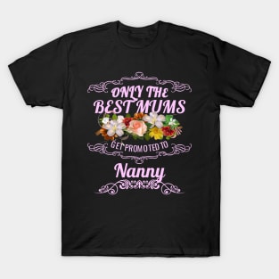 Only The Best Mums Get Promoted To Nanny Gift T-Shirt